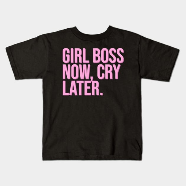 Girl Boss Now, Cry Later. Kids T-Shirt by CityNoir